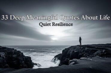 33 Deep Meaningful Quotes About Life Quiet Resilience
