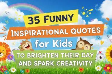 35 Funny Inspirational Quotes for Kids to Brighten Their Day and Spark Creativity