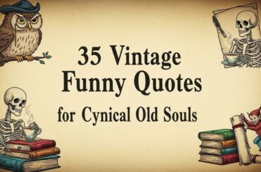 35 Vintage Funny Quotes for Cynical Old Souls