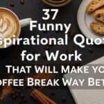 37 Funny Inspirational Quotes for Work That Will Make Your Coffee Break Way Better