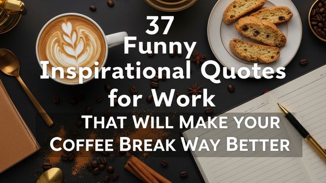 37 Funny Inspirational Quotes for Work That Will Make Your Coffee Break Way Better