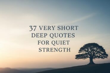 37 Very Short Deep Quotes for Quiet Strength