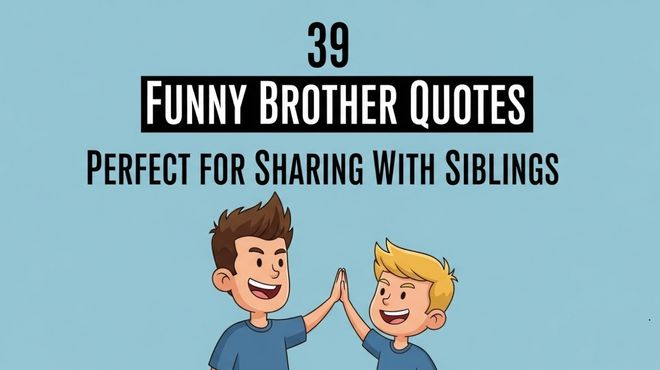 39 Funny Brother Quotes Perfect for Sharing With Siblings