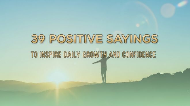 39 Positive Sayings to Inspire Daily Growth and Confidence