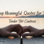 41 Deep Meaningful Quotes for Him Tender Yet Cautious
