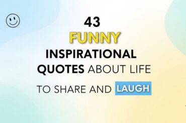 43 Funny Inspirational Quotes About Life to Share and Laugh
