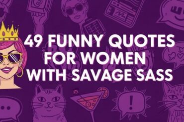49 Funny Quotes for Women With Savage Sass
