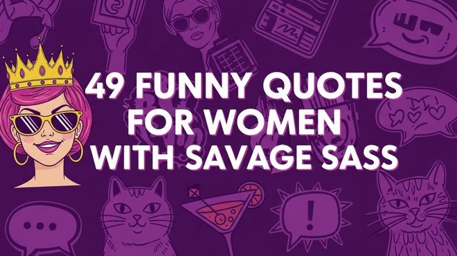 49 Funny Quotes for Women With Savage Sass