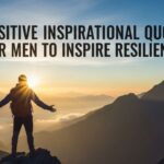 49 Positive Inspirational Quotes for Men to Inspire Resilience