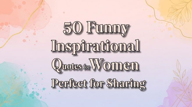 50 Funny Inspirational Quotes for Women Perfect for Sharing