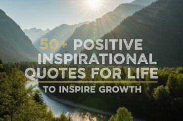 50+ Positive Inspirational Quotes for Life to Inspire Growth