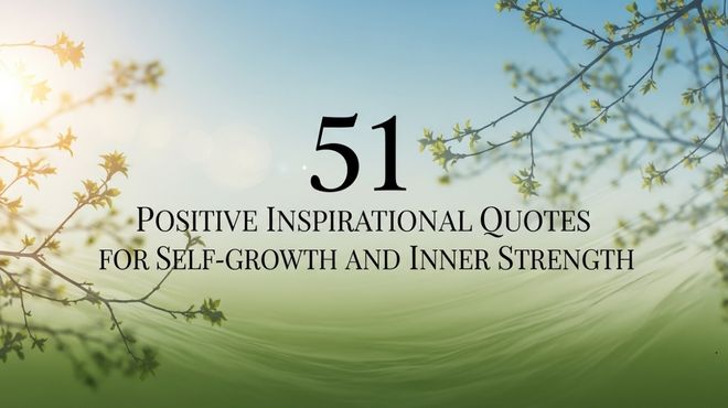 51 Positive Inspirational Quotes for Self-growth and Inner Strength