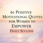 61 Positive Motivational Quotes for Women to Empower Daily Success