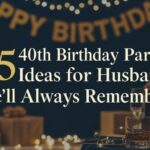 35 40th Birthday Party Ideas for Husband He’ll Always Remember