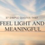 37 Simple Quotes That Feel Light and Meaningful