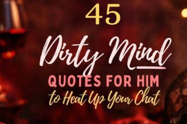 45 Dirty Mind Quotes for Him to Heat Up Your Chat