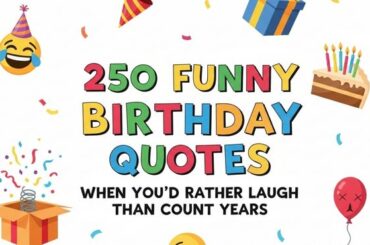 250 Funny Birthday Quotes When You’d Rather Laugh Than Count Years