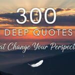 300 Deep Quotes That Change Your Perspective