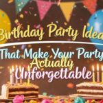 Birthday Party Ideas That Make Your Party Actually Unforgettable
