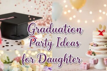 Graduation Party Ideas for Daughter